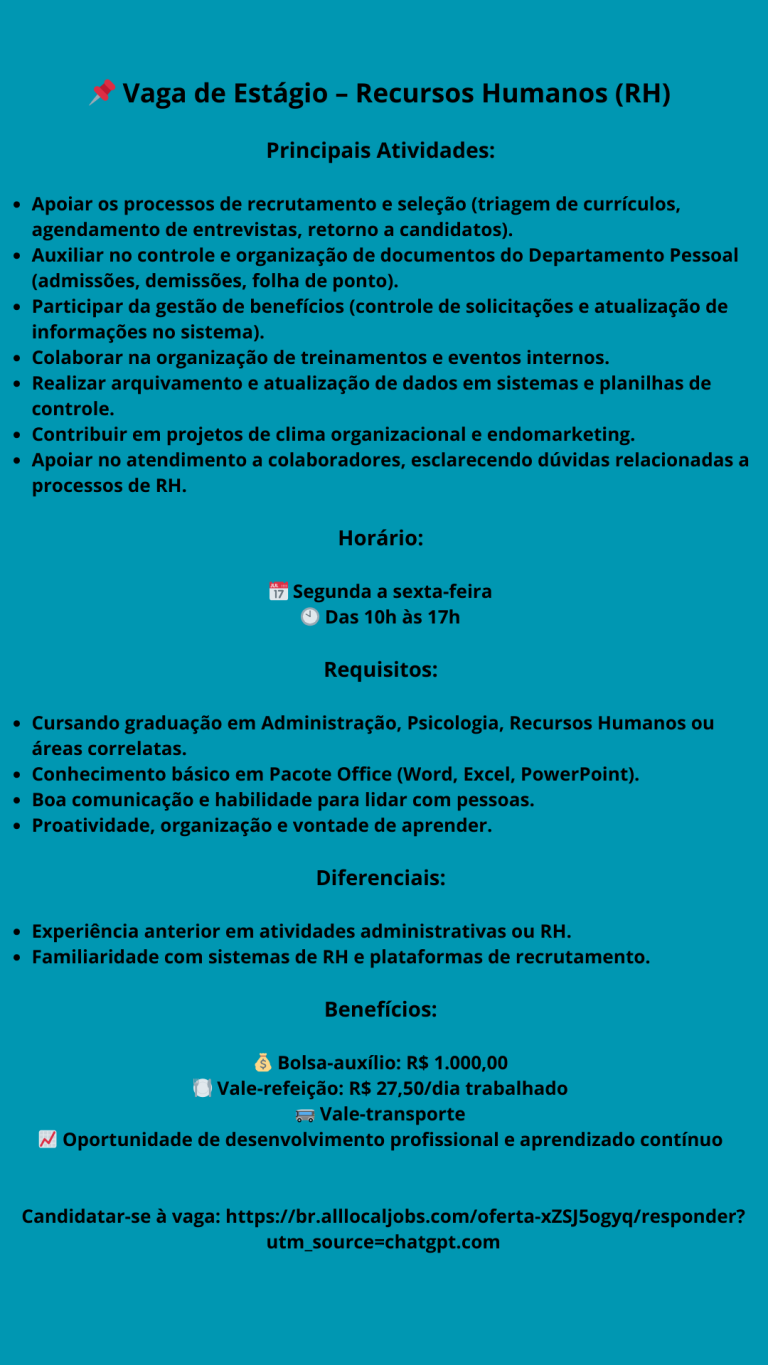 📌 Vaga de Estágio – Recursos Humanos (RH) Principais Atividades Apoiar os processos de recrutamento e seleção (triagem de currículos, agendamento de entrevistas, retorno a candidatos). Auxiliar n